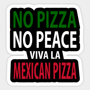 No Pizza, No Peace! Viva La Mexican Pizza Sticker